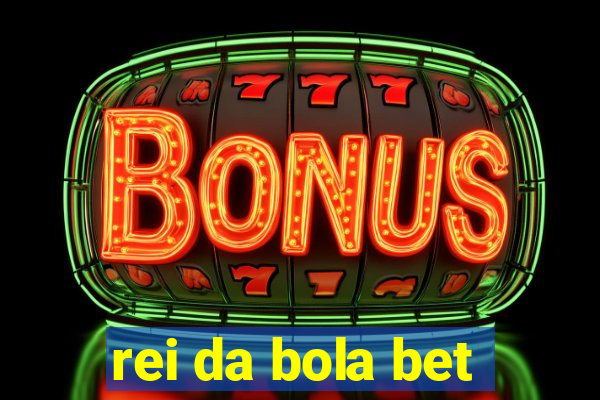 rei da bola bet